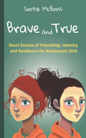 Brave and True: Stories of Friendship, Identity and Resilience for Adolescent Girls