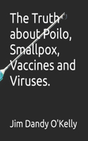 Truth about Poilo, Smallpox, Vaccines and Viruses.
