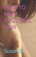 How to Keep Youthful Skin