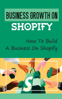 Business Growth On Shopify: How To Build A Business On Shopify: E-Commerce Part Time Jobs Online