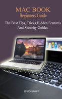 MAC BOOK Beginners Guide: New Mac Tips, Tricks, Hidden Features, And Security Guide.