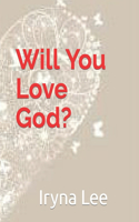Will You Love God?