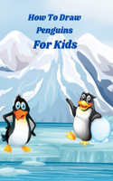 How to Draw Penguins for Kids: Step By Step Guide to Draw Penguins for Kids In Different Ways With Simple Steps