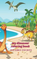 my dinosaur coloring book: For Boys Age 5-14 & Teens Childrens Books Animals 5-7 Or 8-14 Year Old Girls and boys Kids Thanksgiving Variety Pack Party Favors .