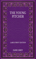 The Young Pitcher - Large Print Edition