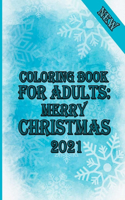 Coloring Book for Adults: Merry Christmas 2021: 100 pages - A Christmas Coloring Book for Adults with Santas, Reindeer, Ornaments, Wreaths, Gifts, and More Coloring Book with