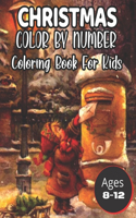 Christmas Color By Number Coloring Book For Kids Ages 8-12: christmas color by numbers for kids ages 4-8,8-12 Christmas Coloring Activity Book for Kids