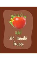 Hello! 365 Tomato Recipes: Best Tomato Cookbook Ever For Beginners [Book 1](Tomato Recipes)