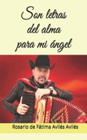 Son letras del alma para mi ángel