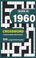 Born In 1960: Crossword Puzzle Book For Adults: Large Print Crossword Puzzles For Adults To Enjoy Holiday Solo time With Word Games A Very Special Gift For Elderl
