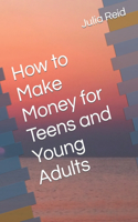 How to make money for teens and Young Adults