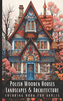 Polish Wooden Houses Landscapes & Architecture Coloring Book for Adults