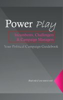 Power Play, The Ultimate Guide to Mastering Political Influence and Winning Campaigns