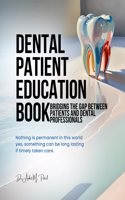 Dental patient education book: Bridging the Gap Between Patients and Dental Professionals