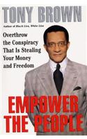 Empower the People: Overthrow the Conspiracy That Is Stealing Your Money and Freedom
