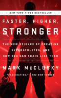 Faster, Higher, Stronger: The New Science of Creating Superathletes, and How You Can Train Like Them(English)
