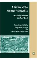History of the Münster Anabaptists: Inner Emigration and the Third Reich: A Critical Edition of Friedrich Reck-Malleczewen's Bockelson: A Tale of Mass Insanity