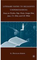 Literary Paths to Religious Understanding: Essays on Dryden, Pope, Keats, George Eliot, Joyce, T.S. Eliot, and E.B. White