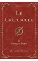 Le Crépuscule (Classic Reprint): (French)