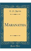 Maranatha (Classic Reprint)