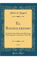 El Bandolerismo, Vol. 9: Estudio Social y Memorias Históricas; Parte Segunda: Naraciones, Tomo III (Classic Reprint)