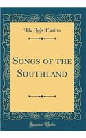 Songs of the Southland (Classic Reprint)