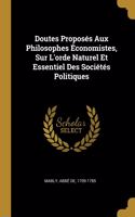 Doutes Proposés Aux Philosophes Économistes, Sur L'orde Naturel Et Essentiel Des Sociétés Politiques