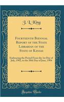 Fourteenth Biennial Report of the State Librarian of the State of Kansas: Embracing the Period From the 1st Day of July, 1902, to the 30th Day of June, 1904 (Classic Reprint)
