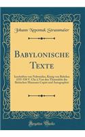 Babylonische Texte: Inschriften Von Nabonidus, Kï¿½nig Von Babylon (555-538 V. Chr.); Von Den Thontafeln Des Britischen Museums Copirt Und Autographirt (Classic Reprint): Inschriften Von Nabonidus, Kï¿½nig Von Babylon (555-538 V. Chr.); Von Den Thontafeln Des Britischen Museums Copirt Und Autographirt (Classic Reprint