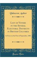 List of Voters in the Several Electoral Districts in British Columbia: In Force on the First of September, 1881 (Classic Reprint)