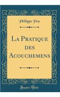 La Pratique Des Acouchemens (Classic Reprint)