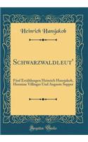 Schwarzwaldleut': Fünf Erzählungen Heinrich Hansjakob, Hermine Villinger Und Auguste Supper (Classic Reprint)