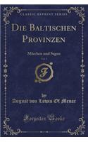 Die Baltischen Provinzen, Vol. 5: MÃ¤rchen Und Sagen (Classic Reprint)
