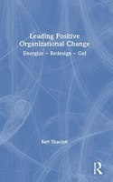 Leading Positive Organizational Change: Energize - Redesign - Gel