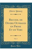 Recueil de Divers Ouvrages en Prose Et en Vers, Vol. 2 (Classic Reprint)