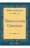 Troilus and Cressida (Classic Reprint)