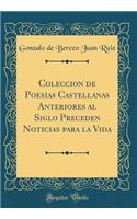 Coleccion de Poesias Castellanas Anteriores Al Siglo Preceden Noticias Para La Vida (Classic Reprint)