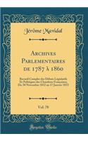 Archives Parlementaires de 1787 Ã? 1860, Vol. 78: Recueil Complet Des DÃ©bats LÃ©gislatifs Et Politiques Des Chambres FranÃ§aises; Du 30 Novembre 1832 Au 17 Janvier 1833 (Classic Reprint): Recueil Complet Des DÃ©bats LÃ©gislatifs Et Politiques Des Chambres FranÃ§aises; Du 30 Novembre 1832 Au 17 Janvier 1833 (Classic Reprint)