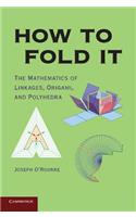 How to Fold It: The Mathematics of Linkages, Origami, and Polyhedra(English)