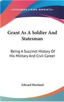 Grant As A Soldier And Statesman