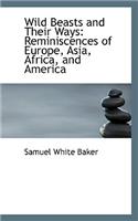 Wild Beasts and Their Ways: Reminiscences of Europe, Asia, Africa, and America(English)