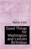 Good Things for Washington and Lincoln Birthdays