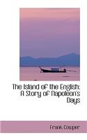 The Island of the English: A Story of Napoleon's Days