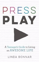 Press Play: A Teenager's Guide to Living an Awesome Life