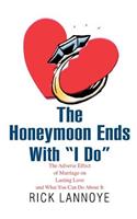 The Honeymoon Ends with I Do: The Adverse Effect of Marriage on Lasting Love and What You Can Do about It(English)