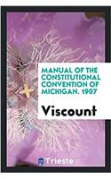 Manual of the Constitutional Convention of Michigan. 1907