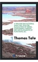 A Treatise on Factorial Analysis, Wth the Summation of Series