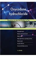 Oxycodone hydrochloride 578 Questions to Ask that Matter to You
