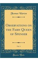 Observations on the Fairy Queen of Spenser, Vol. 1 (Classic Reprint)
