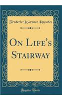 On Life's Stairway (Classic Reprint)